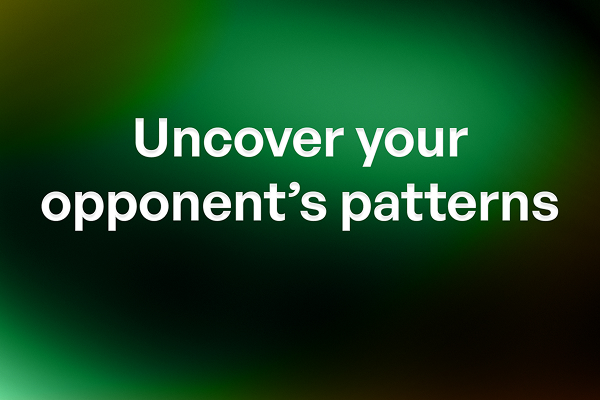 Uncover your opponent's patterns